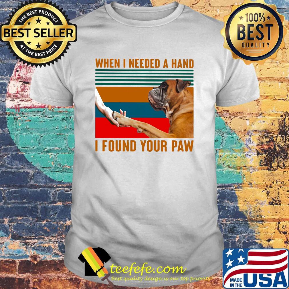 Boxer dog when i needed a hand i found your paw vintage retro shirt