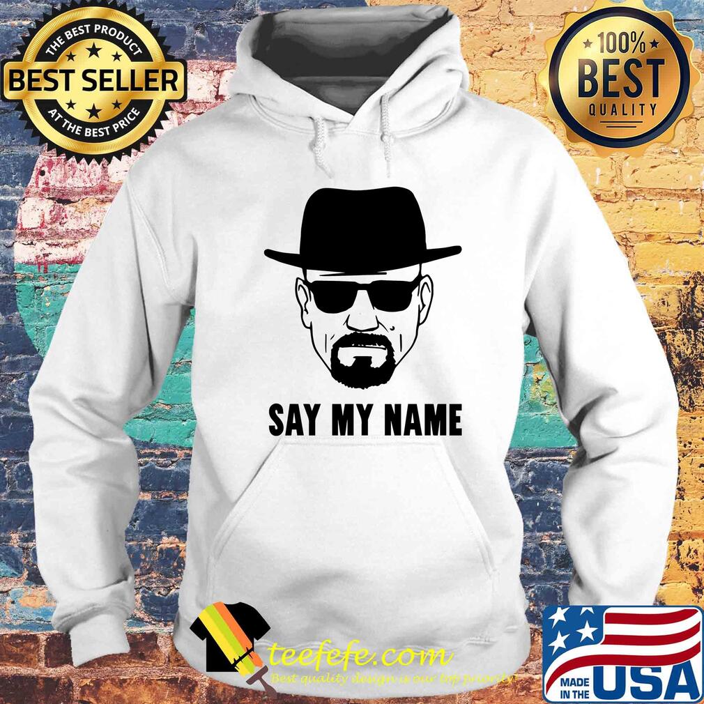 Breaking Bad say my name s Hoodie Breaking Bad say my name s Hoodie