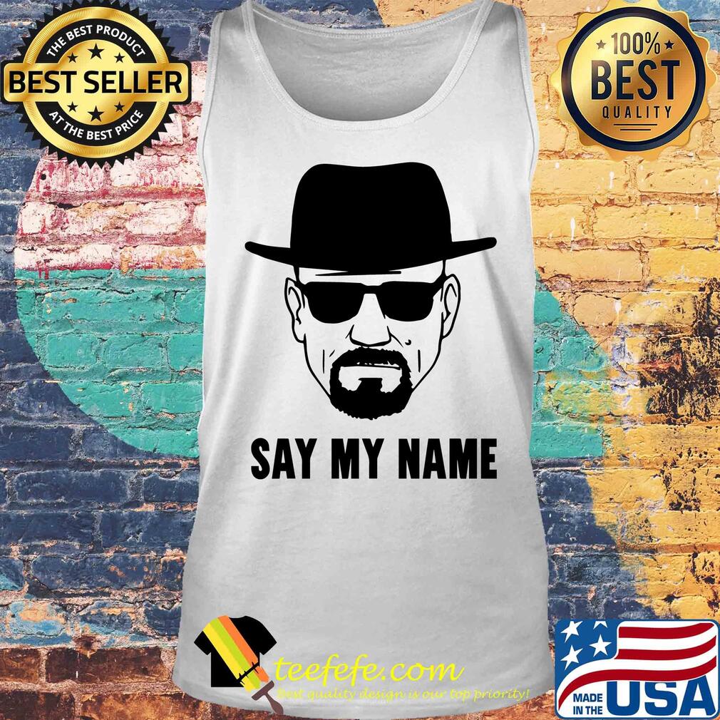 Breaking Bad say my name s Tank top Breaking Bad say my name s Tank top
