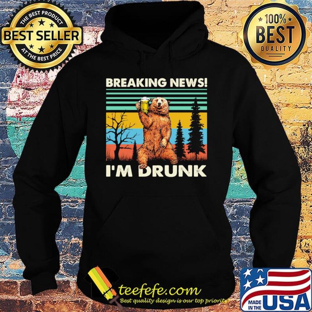 Breaking news I'm drunk bear beer vintage retro s Hoodie Breaking news I'm drunk bear beer vintage retro s Hoodie