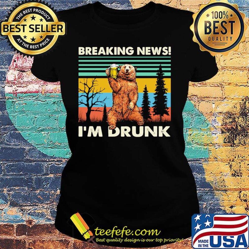 Breaking news I'm drunk bear beer vintage retro s Ladies tee Breaking news I'm drunk bear beer vintage retro s Ladies tee