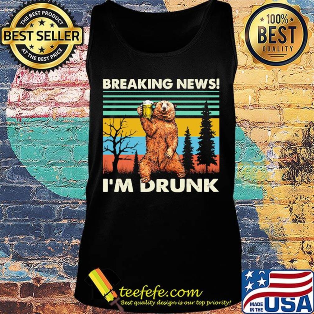 Breaking news I'm drunk bear beer vintage retro s Tank top Breaking news I'm drunk bear beer vintage retro s Tank top