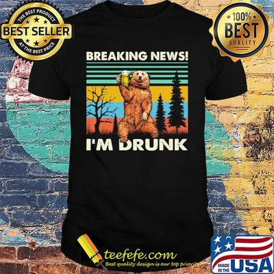 Breaking news I'm drunk bear beer vintage retro shirt