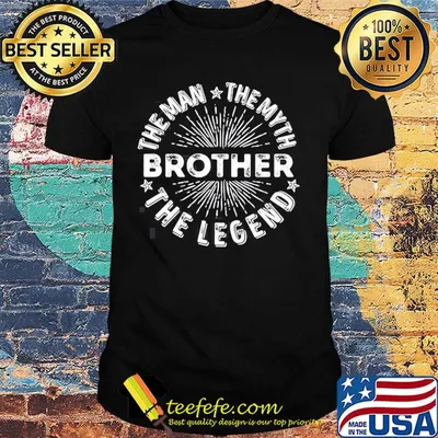Brother the man the myth the legend star shirt