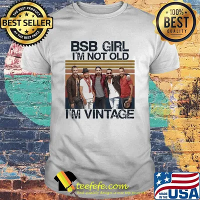 Bsb girl i'm not old i'm vintage retro shirt