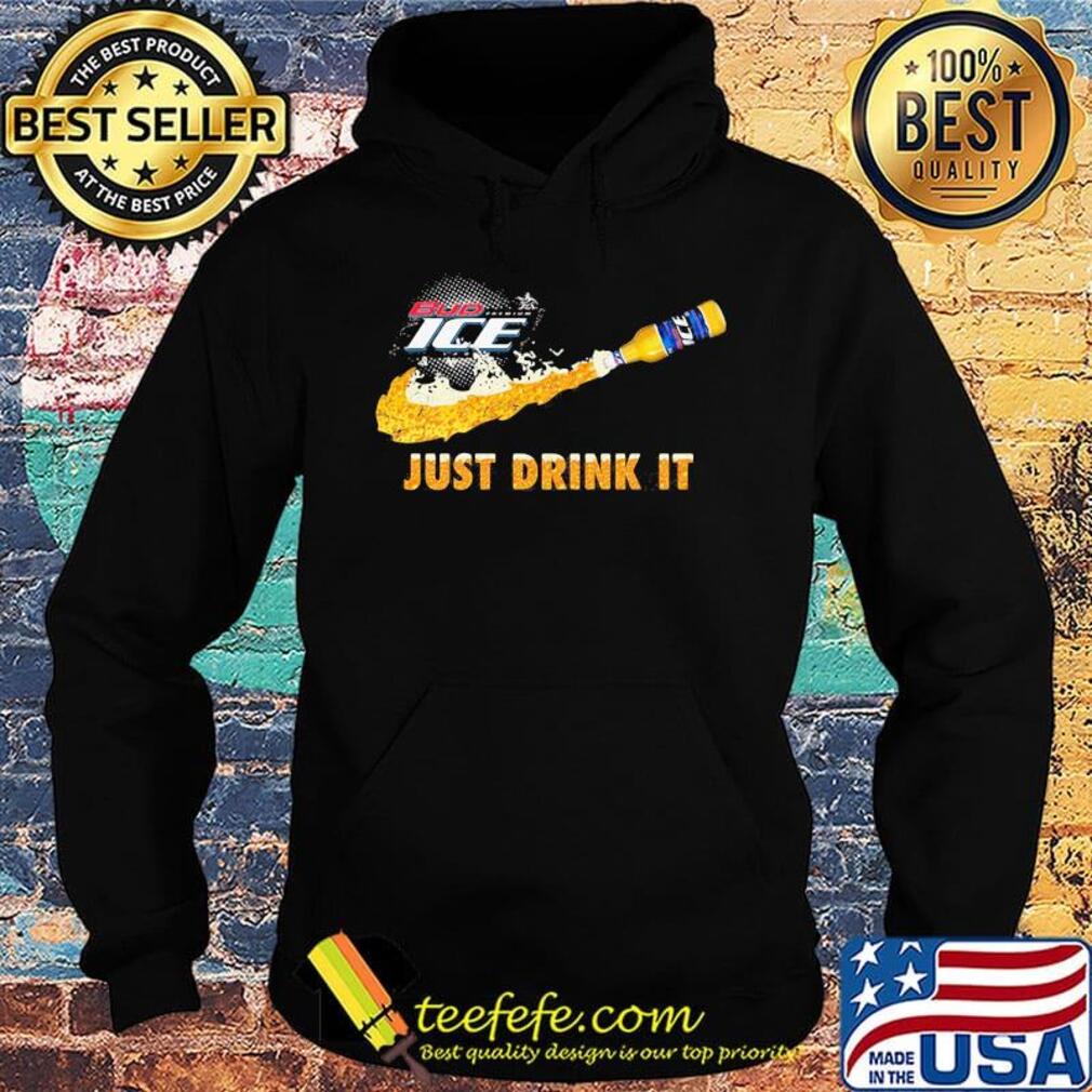 Bud ice beer nike just drink it s Hoodie Bud ice beer nike just drink it s Hoodie