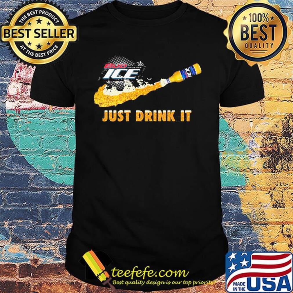Bud ice beer nike just drink it shirt Bud ice beer nike just drink it shirt