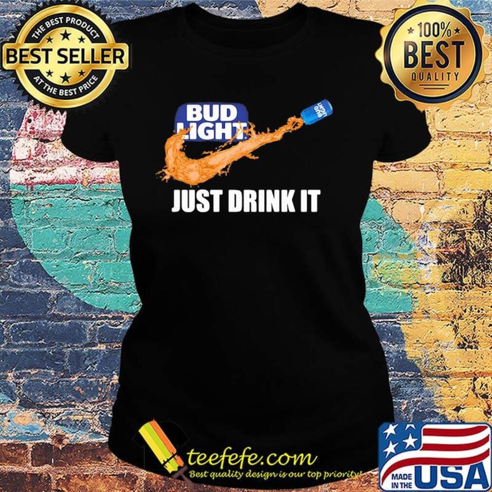 Bud light beer logo nike just drink it s Ladies tee Bud light beer logo nike just drink it s Ladies tee