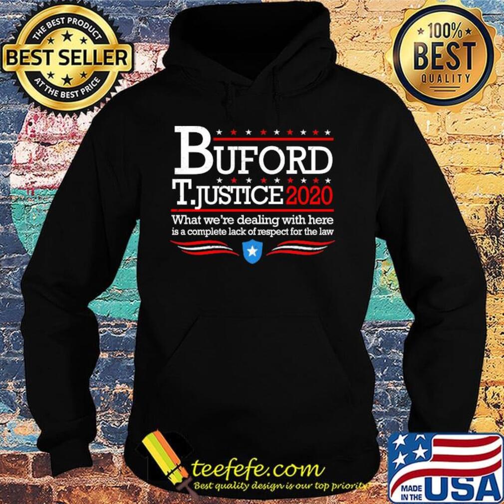 Buford t justice 2020 what we're dealing with here is a complete lack of respect for the law stars s Hoodie Buford t justice 2020 what we're dealing with here is a complete lack of respect for the law stars s Hoodie
