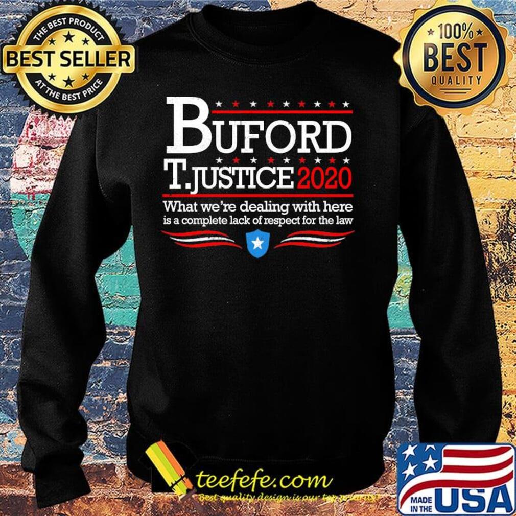 Buford t justice 2020 what we're dealing with here is a complete lack of respect for the law stars s Sweater Buford t justice 2020 what we're dealing with here is a complete lack of respect for the law stars s Sweater