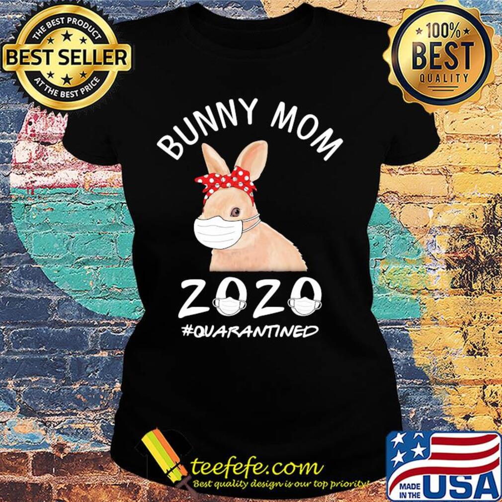 Bunny mom mask 2020 quarantined covid-19 s Ladies tee Bunny mom mask 2020 quarantined covid-19 s Ladies tee