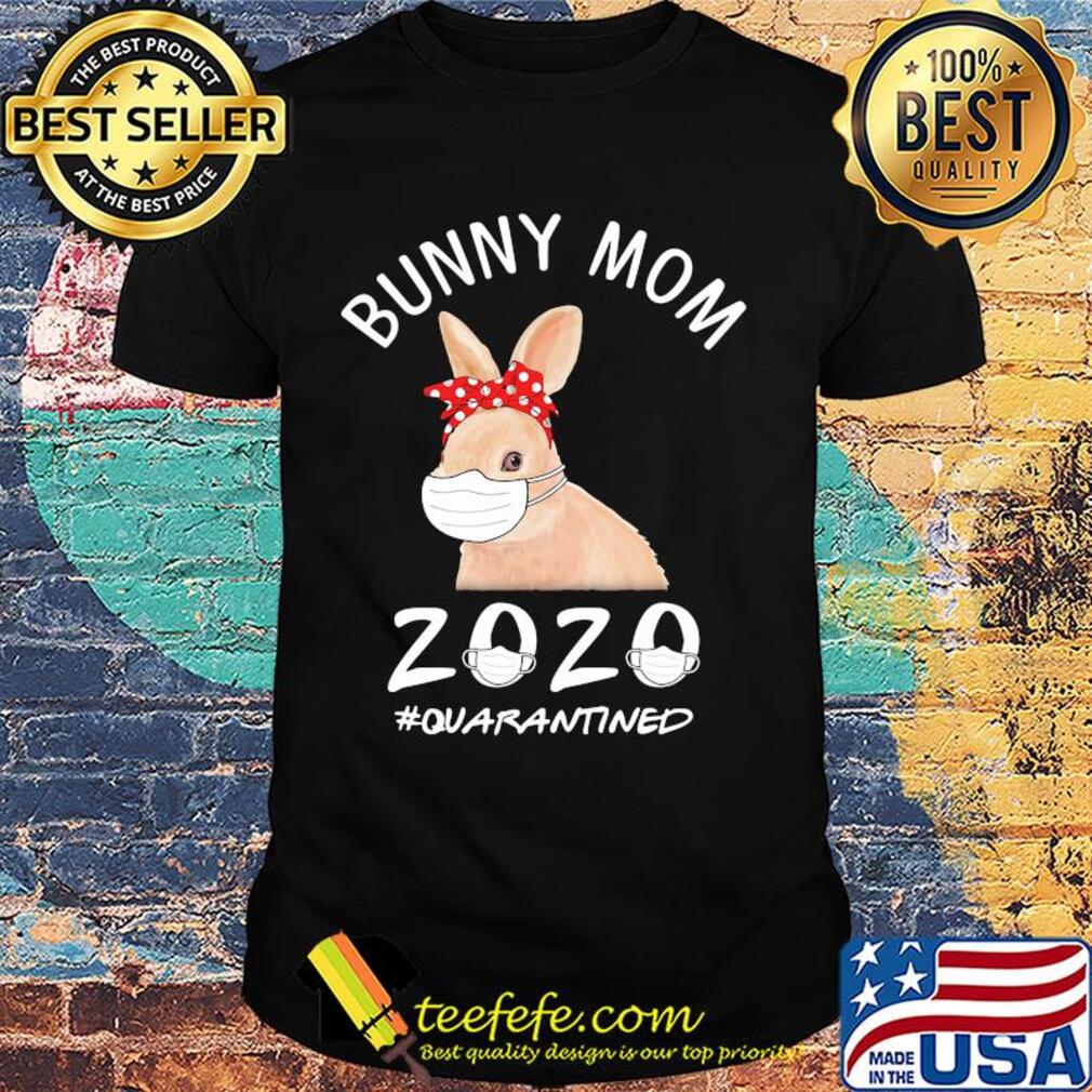 Bunny mom mask 2020 quarantined covid-19 shirt Bunny mom mask 2020 quarantined covid-19 shirt
