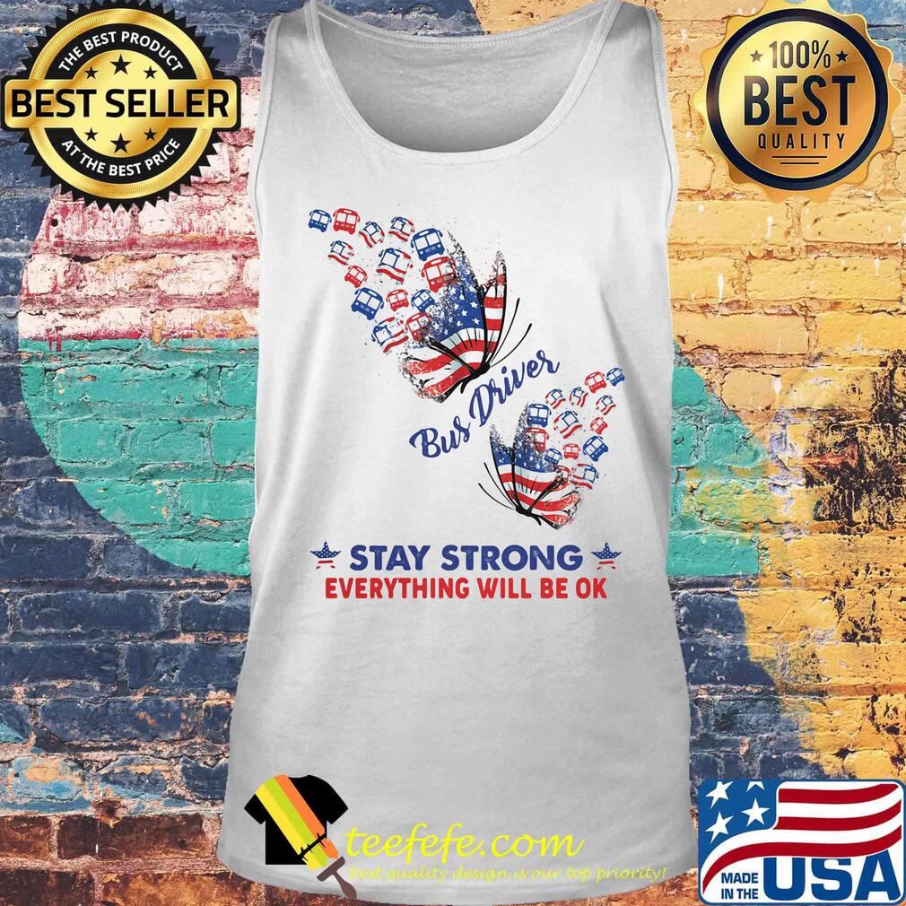 Bus driver stay strong everything will be ok american flag independence day s Tank top Bus driver stay strong everything will be ok american flag independence day s Tank top