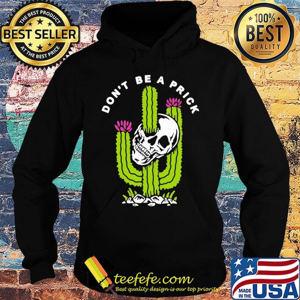 Cactus skull don't be a prick s Hoodie Cactus skull don't be a prick s Hoodie