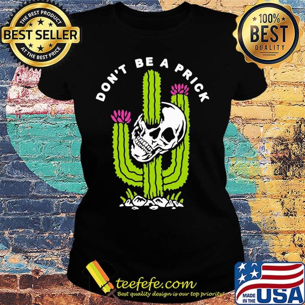 Cactus skull don't be a prick s Ladies tee Cactus skull don't be a prick s Ladies tee