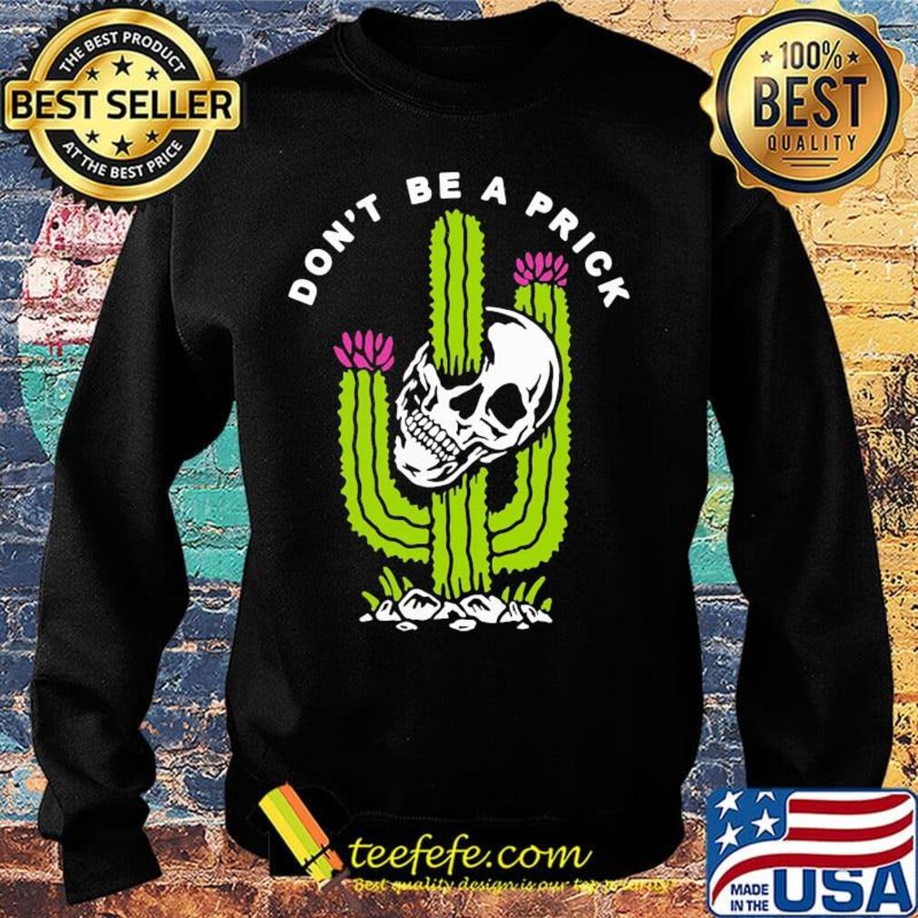 Cactus skull don't be a prick s Sweater Cactus skull don't be a prick s Sweater
