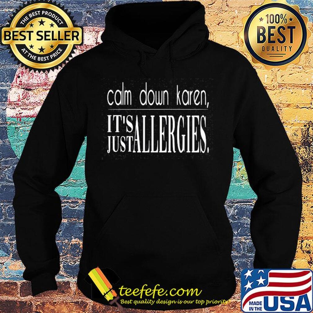 Calm down karen it's just allergies s Hoodie Calm down karen it's just allergies s Hoodie