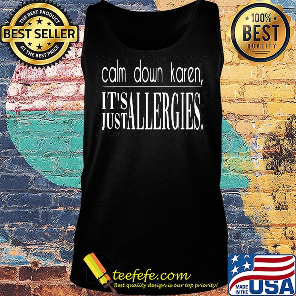 Calm down karen it's just allergies s Tank top Calm down karen it's just allergies s Tank top