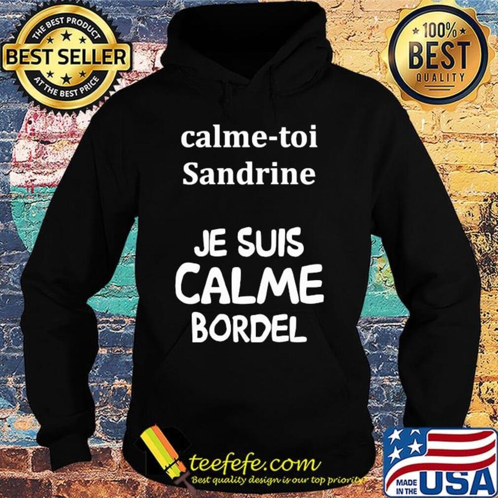 Calme toi sandrine je suis calme bordel s Hoodie Calme toi sandrine je suis calme bordel s Hoodie
