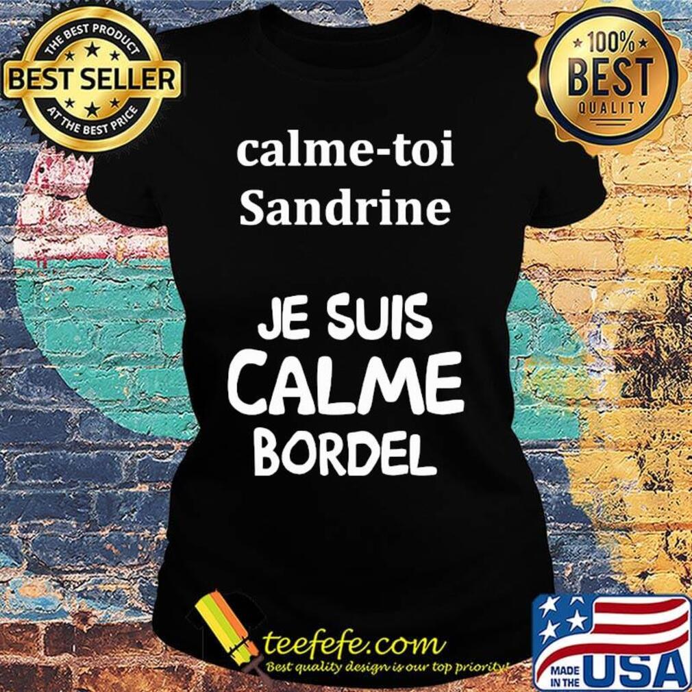 Calme toi sandrine je suis calme bordel s Ladies tee Calme toi sandrine je suis calme bordel s Ladies tee