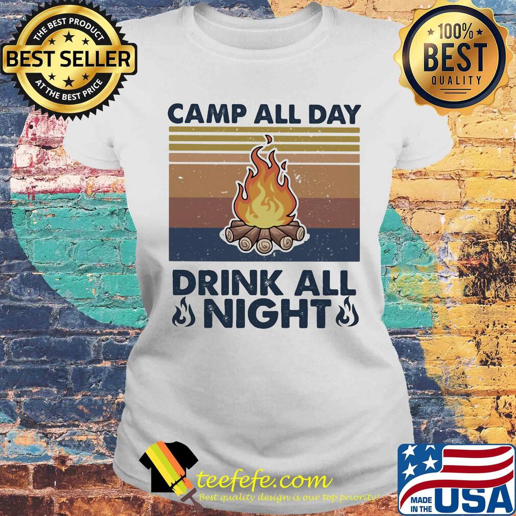 Camp all day drink all night fire vintage retro s Laides tee Camp all day drink all night fire vintage retro s Laides tee