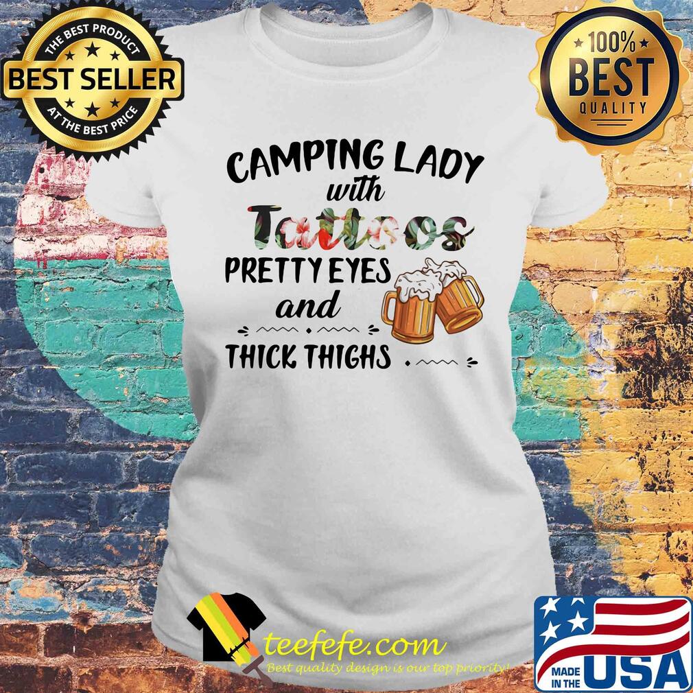 Camping lady with Camping lady with tattoos pretty eyes and thick things beer shirtpretty eyes and thick thighs beer s Laides tee Camping lady with Camping lady with tattoos pretty eyes and thick things beer shirtpretty eyes and thick thighs beer s Laides tee