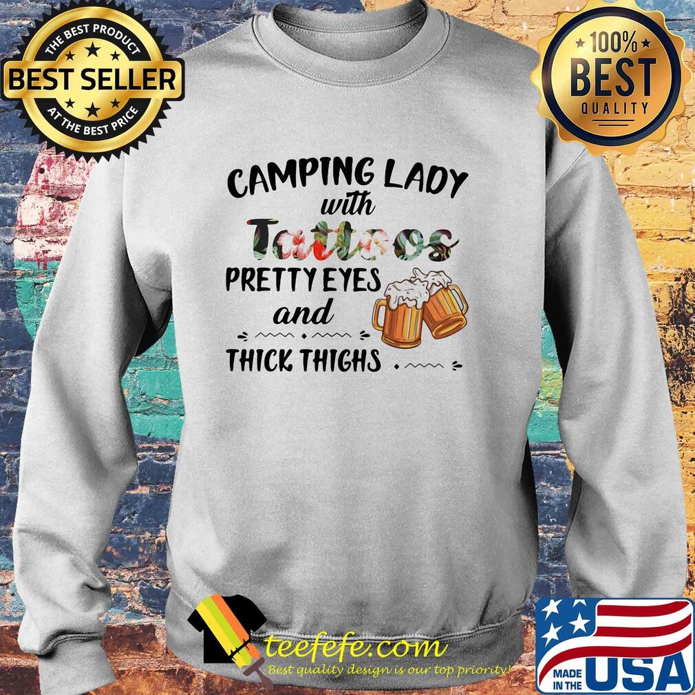 Camping lady with Camping lady with tattoos pretty eyes and thick things beer shirtpretty eyes and thick thighs beer s Sweater Camping lady with Camping lady with tattoos pretty eyes and thick things beer shirtpretty eyes and thick thighs beer s Sweater