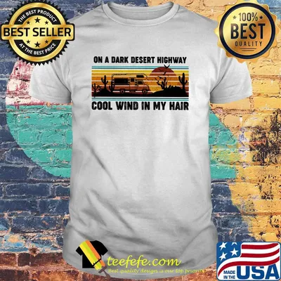 Camping on a dark desert highway cool wind in my hair sunset vintage retro shirt