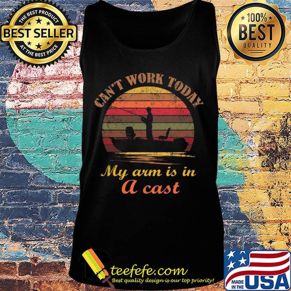 Can't Work Today My Arm Is In A Cast People Boat Vintage Retro Shirt Tank top Can't Work Today My Arm Is In A Cast People Boat Vintage Retro Shirt Tank top