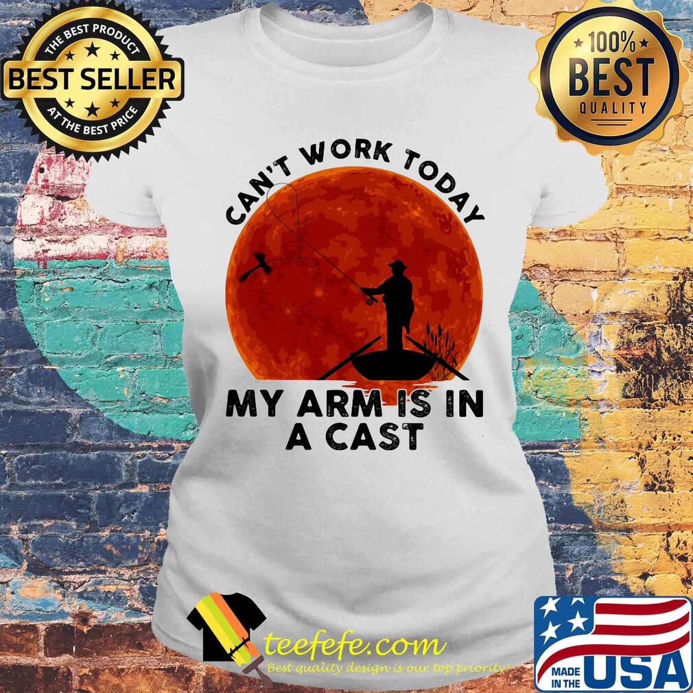 Can't Work Tody My Arm Is In A Cast Sunset Boat Shirt Laides tee Can't Work Tody My Arm Is In A Cast Sunset Boat Shirt Laides tee