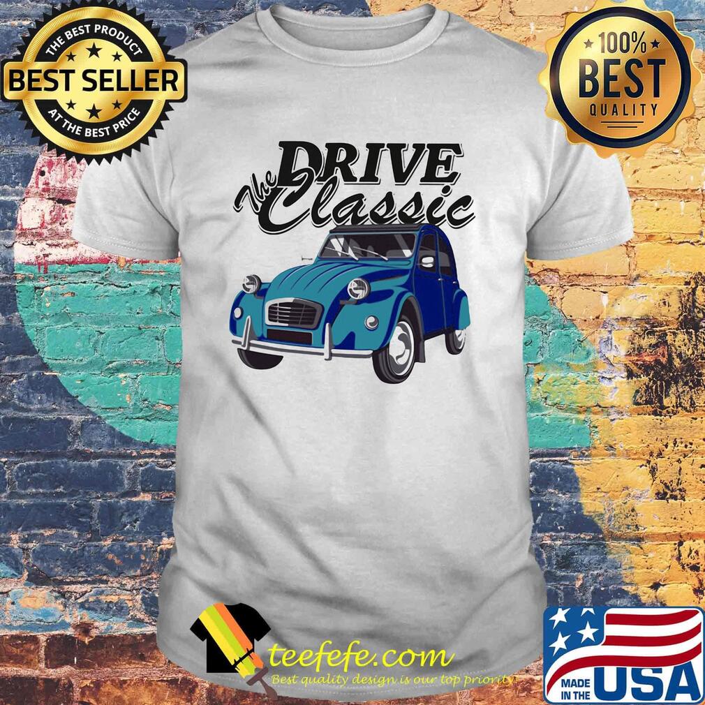 Car the drive classic shirt Car the drive classic shirt