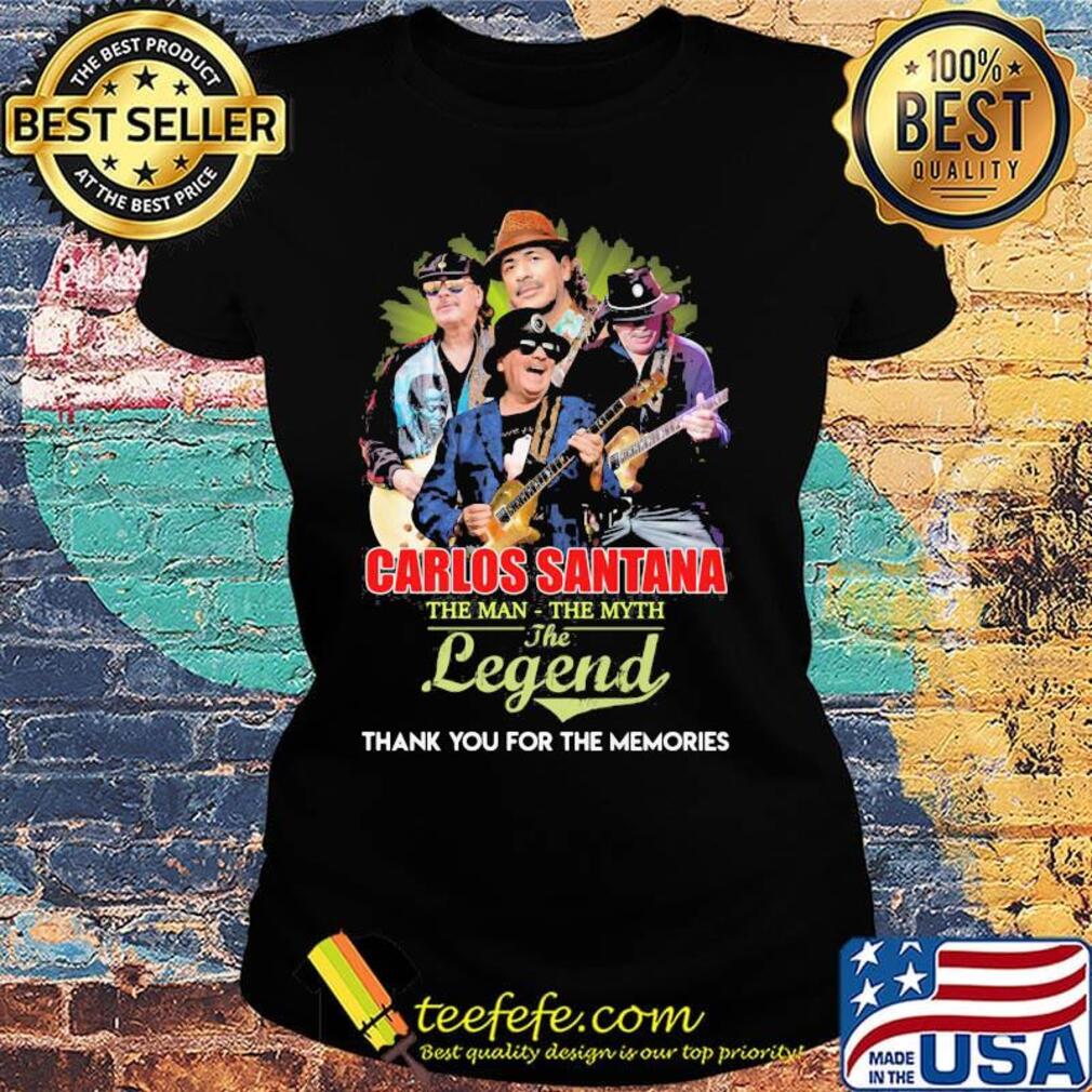 Carlos santana guitar the man the myth the legend thank you for the memories s Ladies tee Carlos santana guitar the man the myth the legend thank you for the memories s Ladies tee