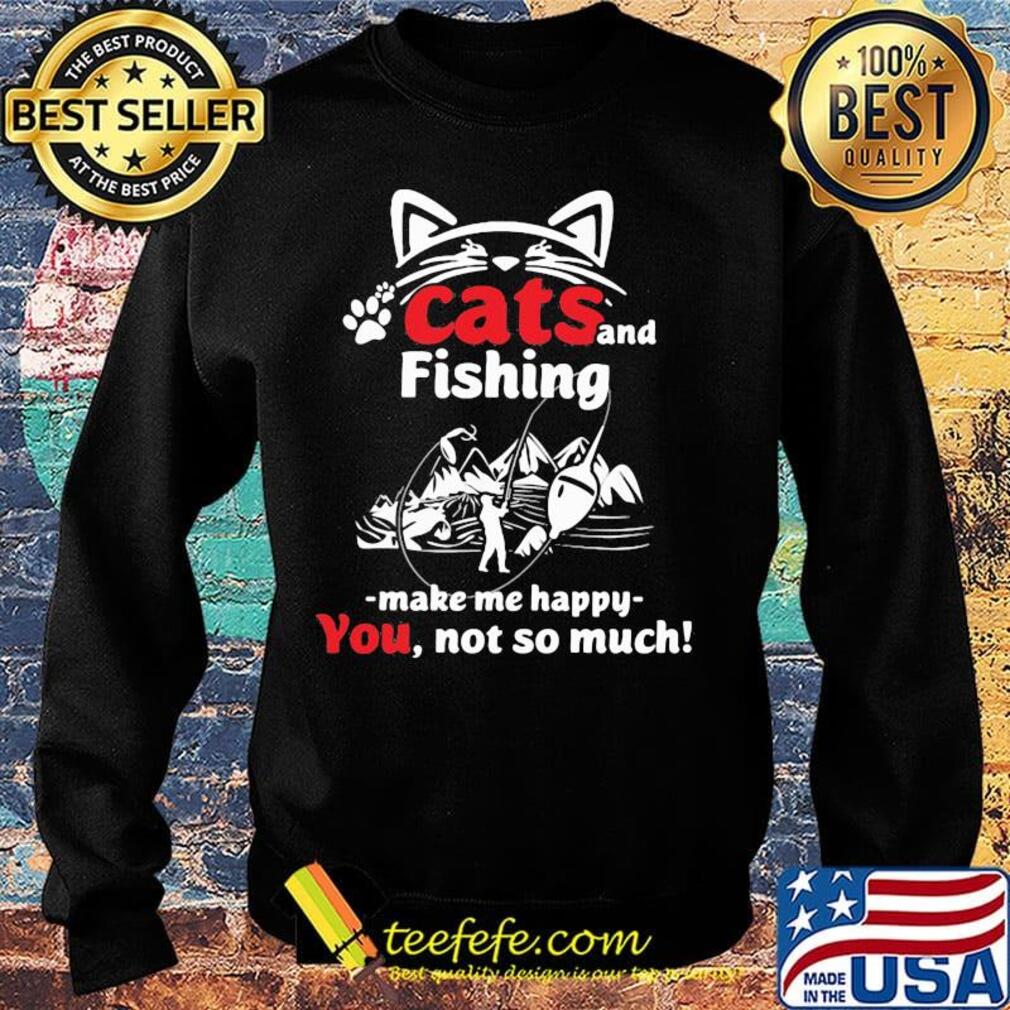 Cat and fishing make me happy not so much s Sweater Cat and fishing make me happy not so much s Sweater
