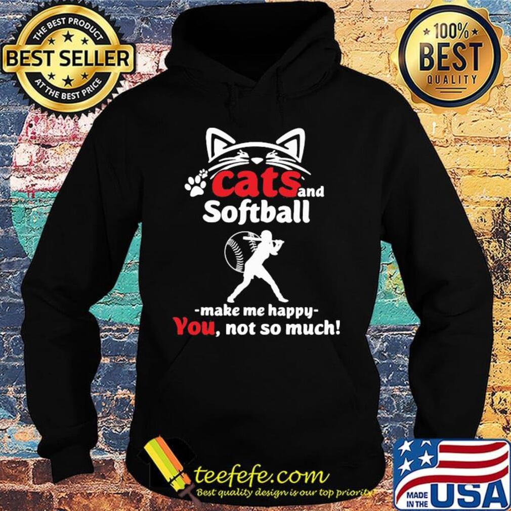 Cat and softball make me happy not so much paw s Hoodie Cat and softball make me happy not so much paw s Hoodie