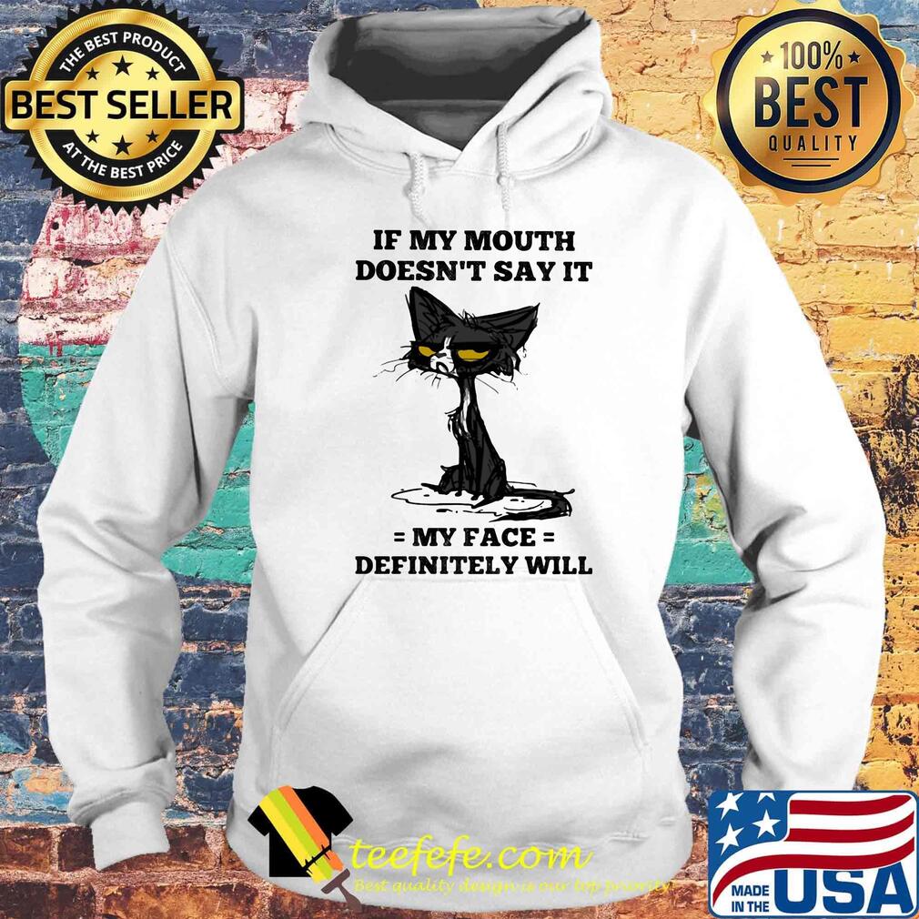 Cat black if my mouth doesn't say it my face definitely will s Hoodie Cat black if my mouth doesn't say it my face definitely will s Hoodie