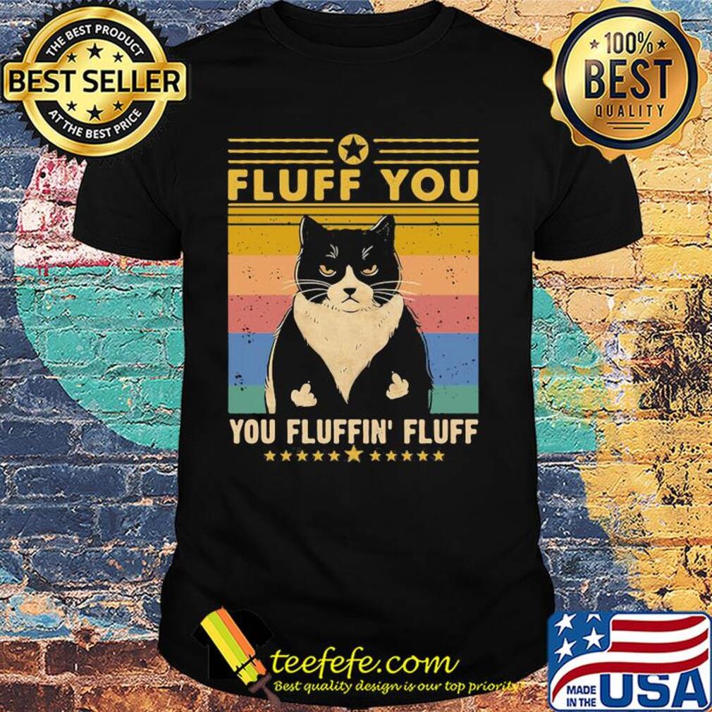Cat fluff you fluffing fluff vintage shirt Cat fluff you fluffing fluff vintage shirt