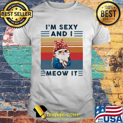 Cat i'm sexy and i meow it vintage retro shirt