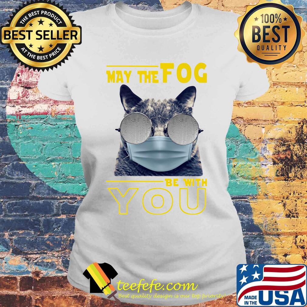 Cat may the fog be with you s Laides tee Cat may the fog be with you s Laides tee