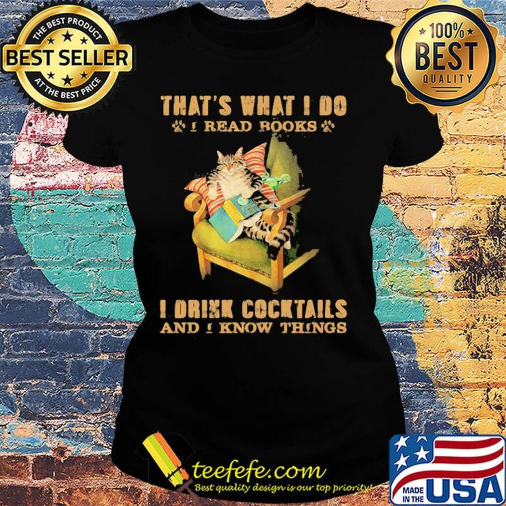 Cat sitting on sofa that's what i do i read books i drink cocktails and i know things s Ladies tee Cat sitting on sofa that's what i do i read books i drink cocktails and i know things s Ladies tee