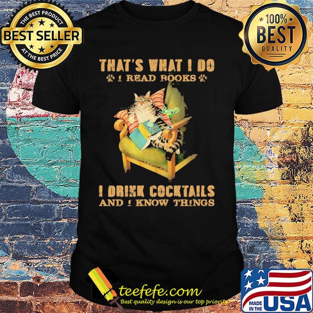 Cat sitting on sofa that's what i do i read books i drink cocktails and i know things shirt
