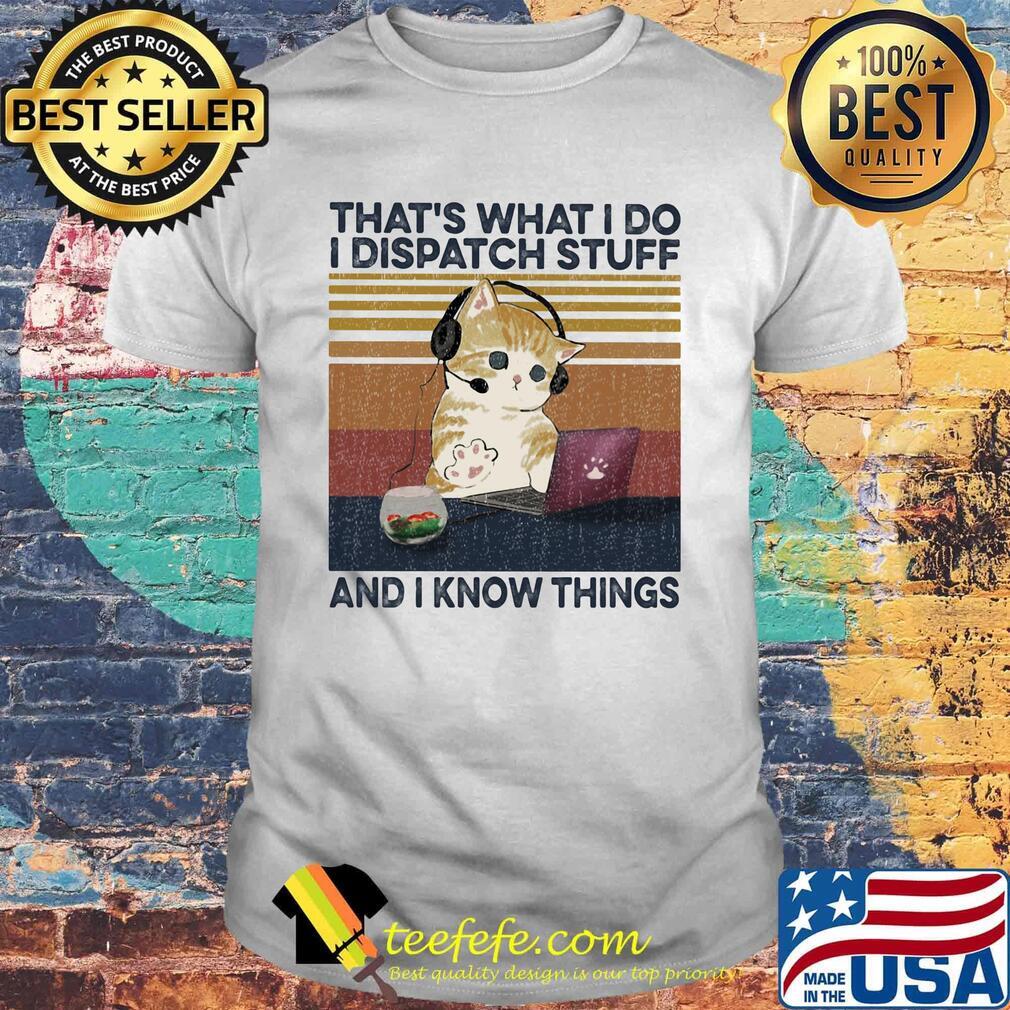 Cat that's what i do i dispatch stuff and i know things vintage retro shirt