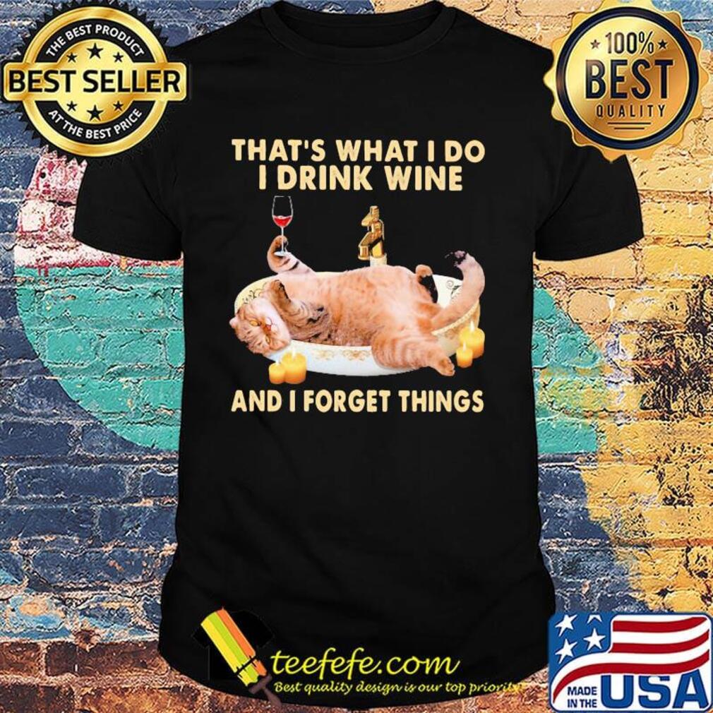 Cat that's what i do i drink wine and i forget things shirt
