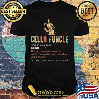 Cello funcle noun the most superior breed of uncle the coolest and most fun uncle known shirt