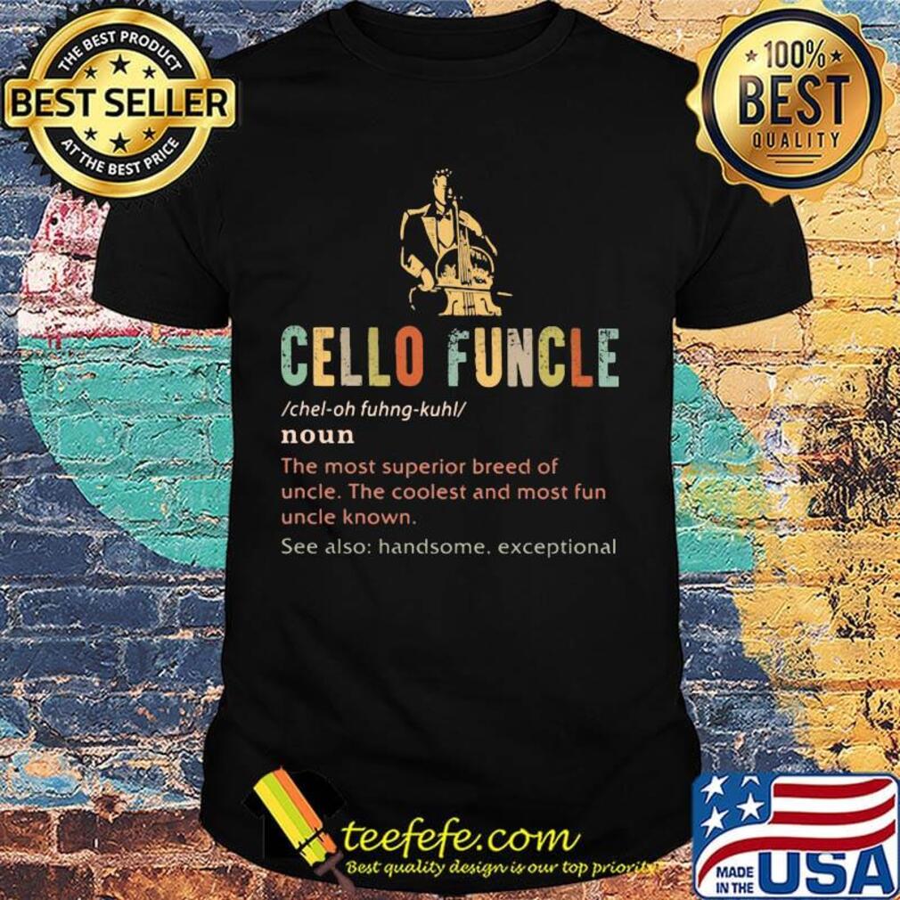Cello funcle noun the most superior breed of uncle the coolest and most fun uncle known shirt