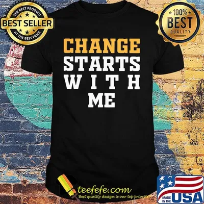Change starts with me 2020 shirt