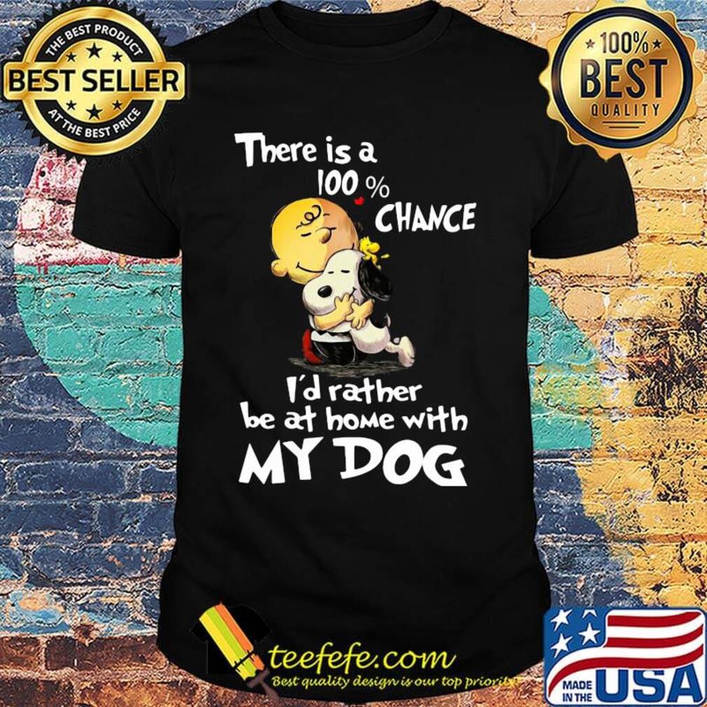 Charlie brown hug snoopy there is a 100% chance i'd rather be at home with my dog heart shirt Charlie brown hug snoopy there is a 100% chance i'd rather be at home with my dog heart shirt