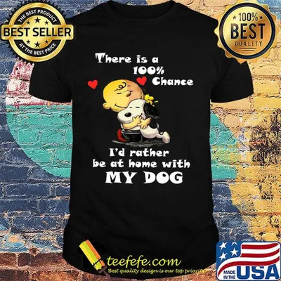 Charlie brown hug snoopy there is a 100% chance i'd rather be at home with my dog hearts shirt