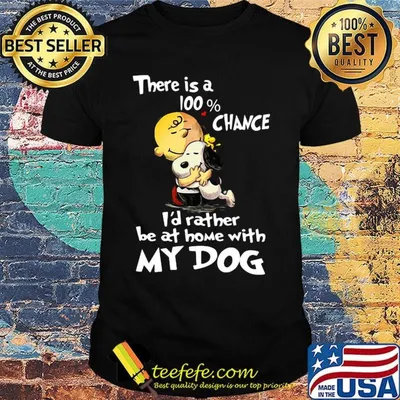 Charlie brown hug snoopy there is a 100% chance i'd rather be at home with my dog shirt