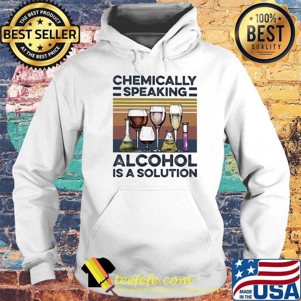 Chemically speaking alcohol is a solution vintage retro s Hoodie Chemically speaking alcohol is a solution vintage retro s Hoodie