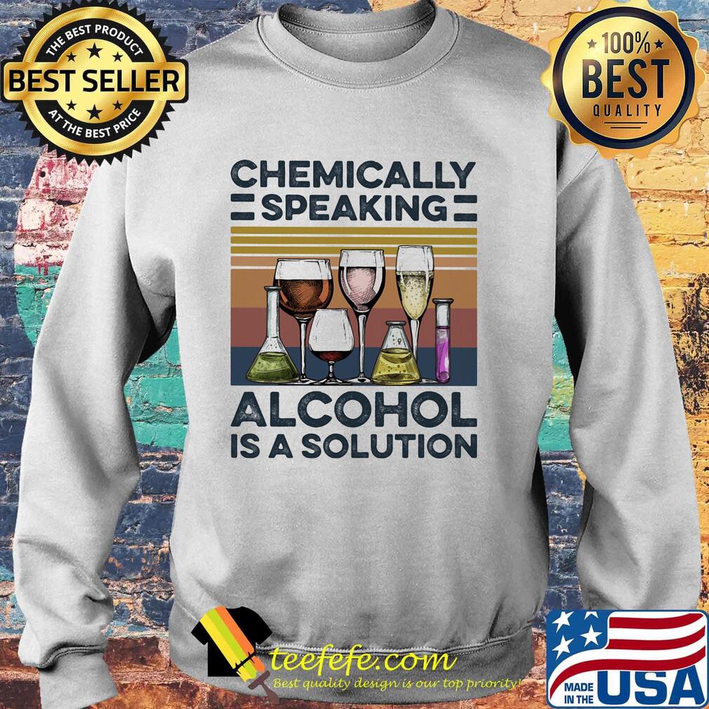 Chemically speaking alcohol is a solution vintage retro s Sweater Chemically speaking alcohol is a solution vintage retro s Sweater